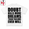 Doubt Kills More Dreams Than Failure Graphic T-Shirt Doubt Kills More Dreams Than Failure Graphic T-Shirt