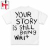 Your Story Is Still Being Written Graphic T-Shirt Your Story Is Still Being Written Graphic T-Shirt